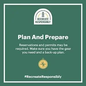Reservations and permits may be required. Make sure you have the gear you need and a back-up plan.